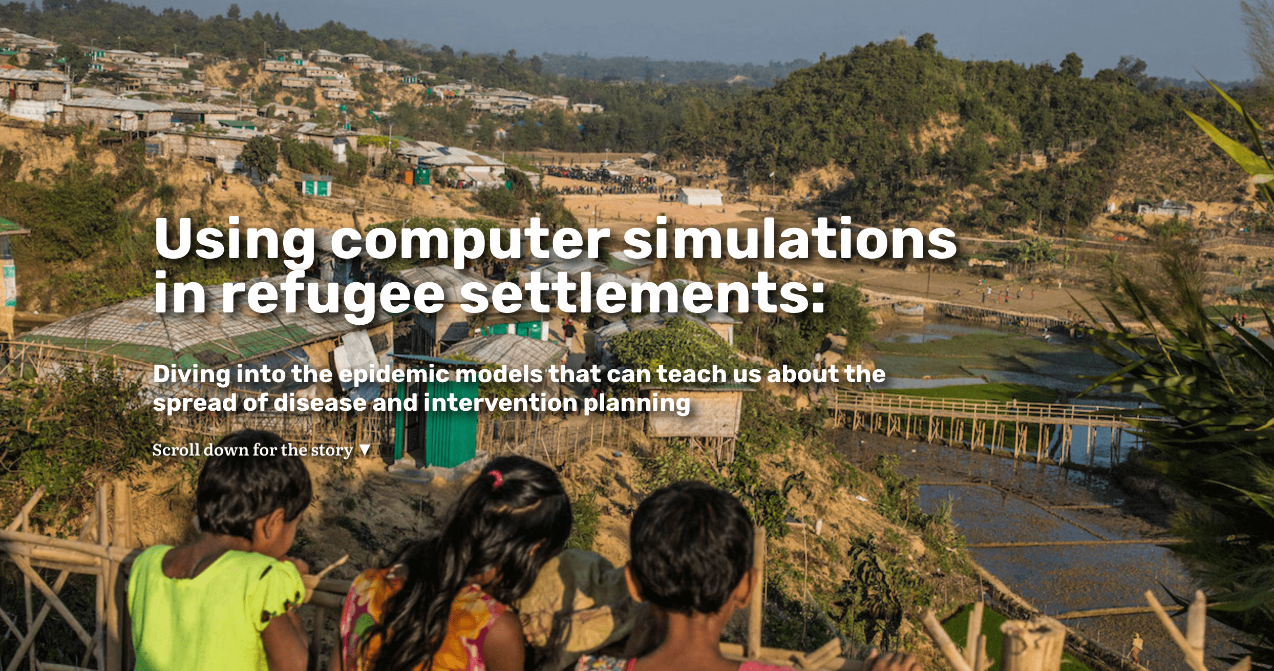 Screenshot of the title screen, featuring an image of three Rohingya children in Bangladesh, overlooking a settlement. Using computer simulations in refugee settlements: Diving into the epidemic models that can teach us about the spread of disease and intervention planning.